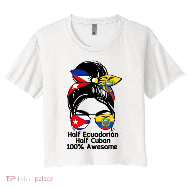 Half Ecuadorian Half Cuban 100 Percent Awesome Crop Top