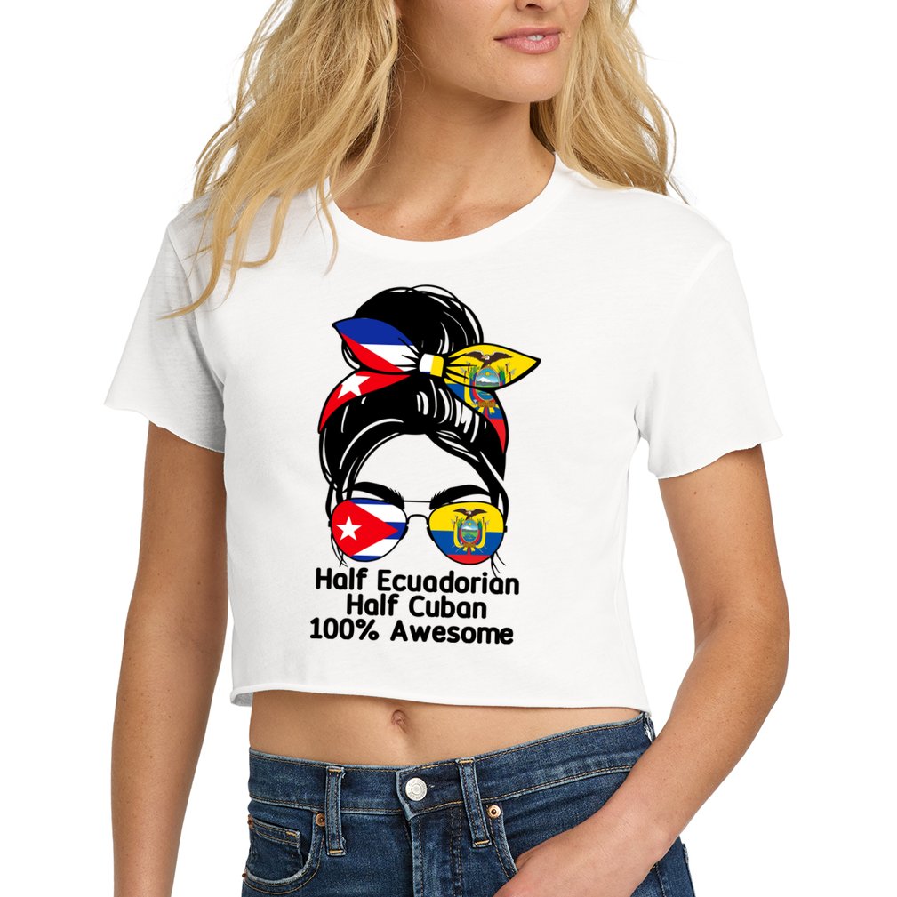 Half Ecuadorian Half Cuban 100 Percent Awesome Crop Top