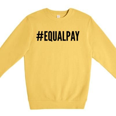 Hashtag Equalpay Hu Rights Equal Pay Gift Premium Crewneck Sweatshirt