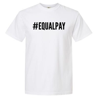 Hashtag Equalpay Hu Rights Equal Pay Gift Garment-Dyed Heavyweight T-Shirt