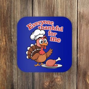 Happy Everyone Is Thankful For Me Happy Turkey Day Costume Gift Coaster