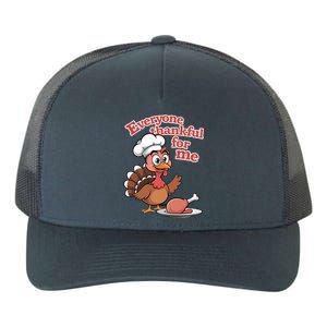 Happy Everyone Is Thankful For Me Happy Turkey Day Costume Gift Yupoong Adult 5-Panel Trucker Hat