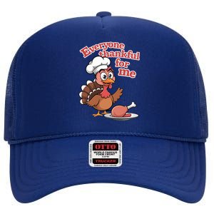 Happy Everyone Is Thankful For Me Happy Turkey Day Costume Gift High Crown Mesh Back Trucker Hat