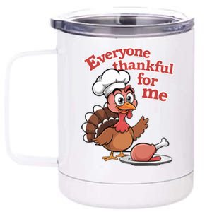 Happy Everyone Is Thankful For Me Happy Turkey Day Costume Gift 12 oz Stainless Steel Tumbler Cup