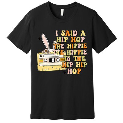 Happy Easter I Said A Hip Hop The Hippie Premium T-Shirt