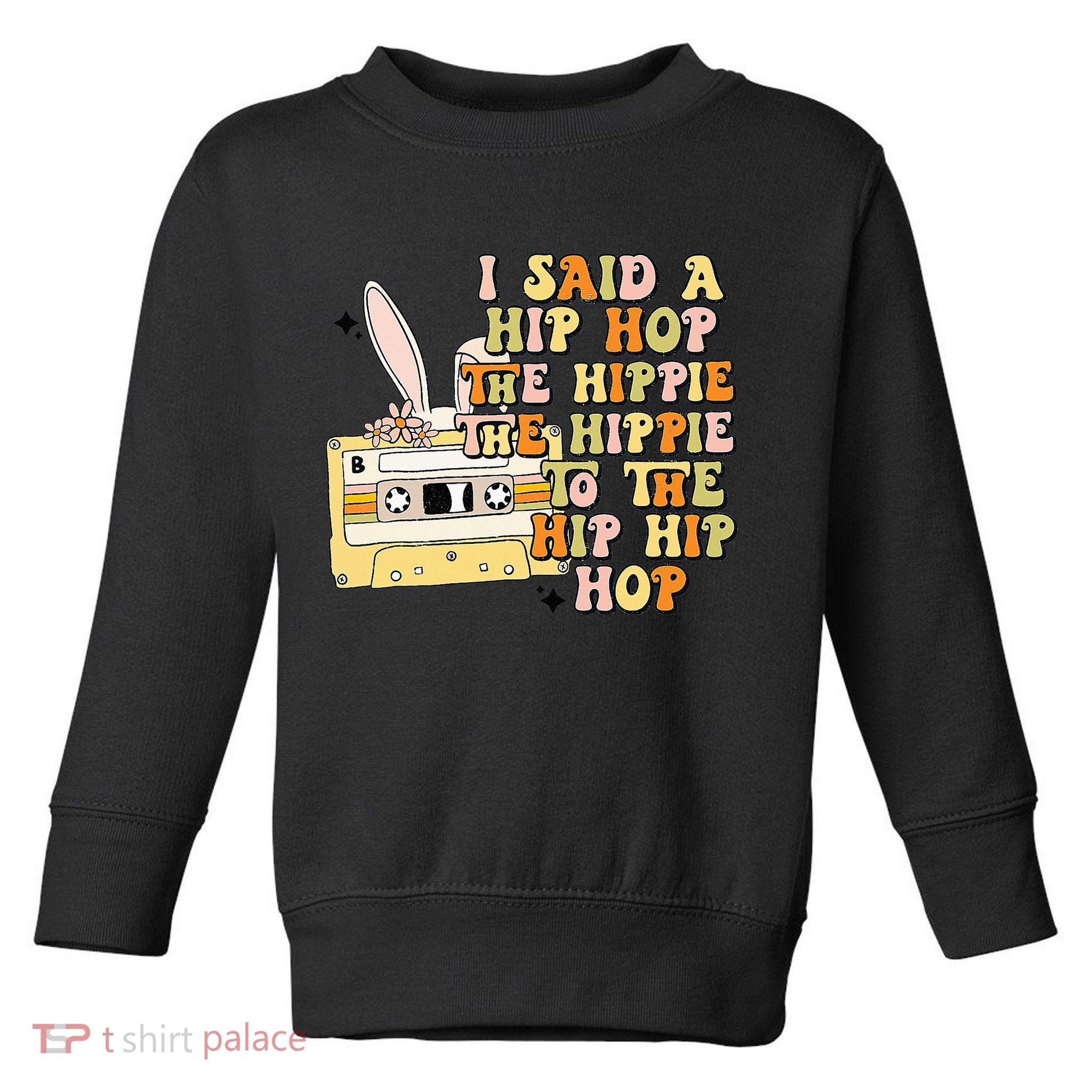 Happy Easter I Said A Hip Hop The Hippie Toddler Sweatshirt