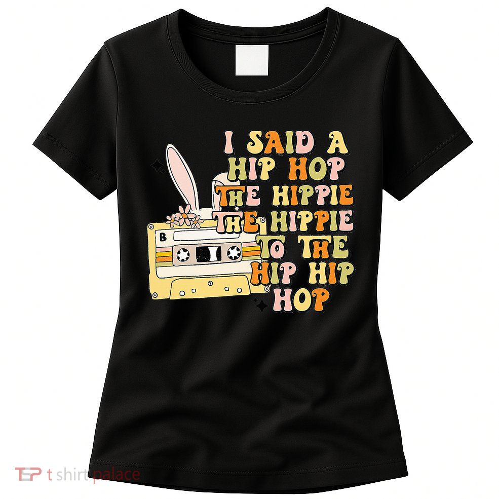 Happy Easter I Said A Hip Hop The Hippie Womens T-Shirt