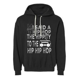 Happy Easter I Said A Hip Hop The Hippity To The Hip Hip Hop Garment-Dyed Fleece Hoodie