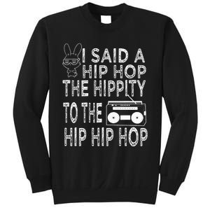 Happy Easter I Said A Hip Hop The Hippity To The Hip Hip Hop Sweatshirt