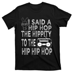 Happy Easter I Said A Hip Hop The Hippity To The Hip Hip Hop T-Shirt