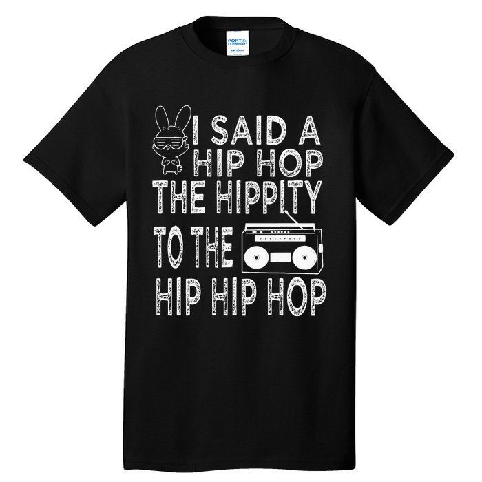 Happy Easter I Said A Hip Hop The Hippity To The Hip Hip Hop Tall T-Shirt