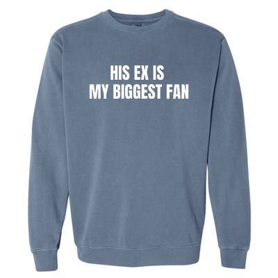 His Ex Is My Biggest Fan Garment-Dyed Sweatshirt