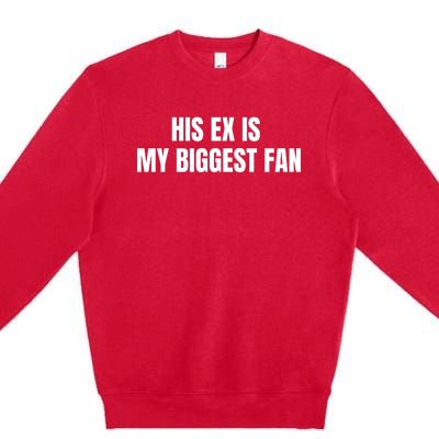 His Ex Is My Biggest Fan Premium Crewneck Sweatshirt