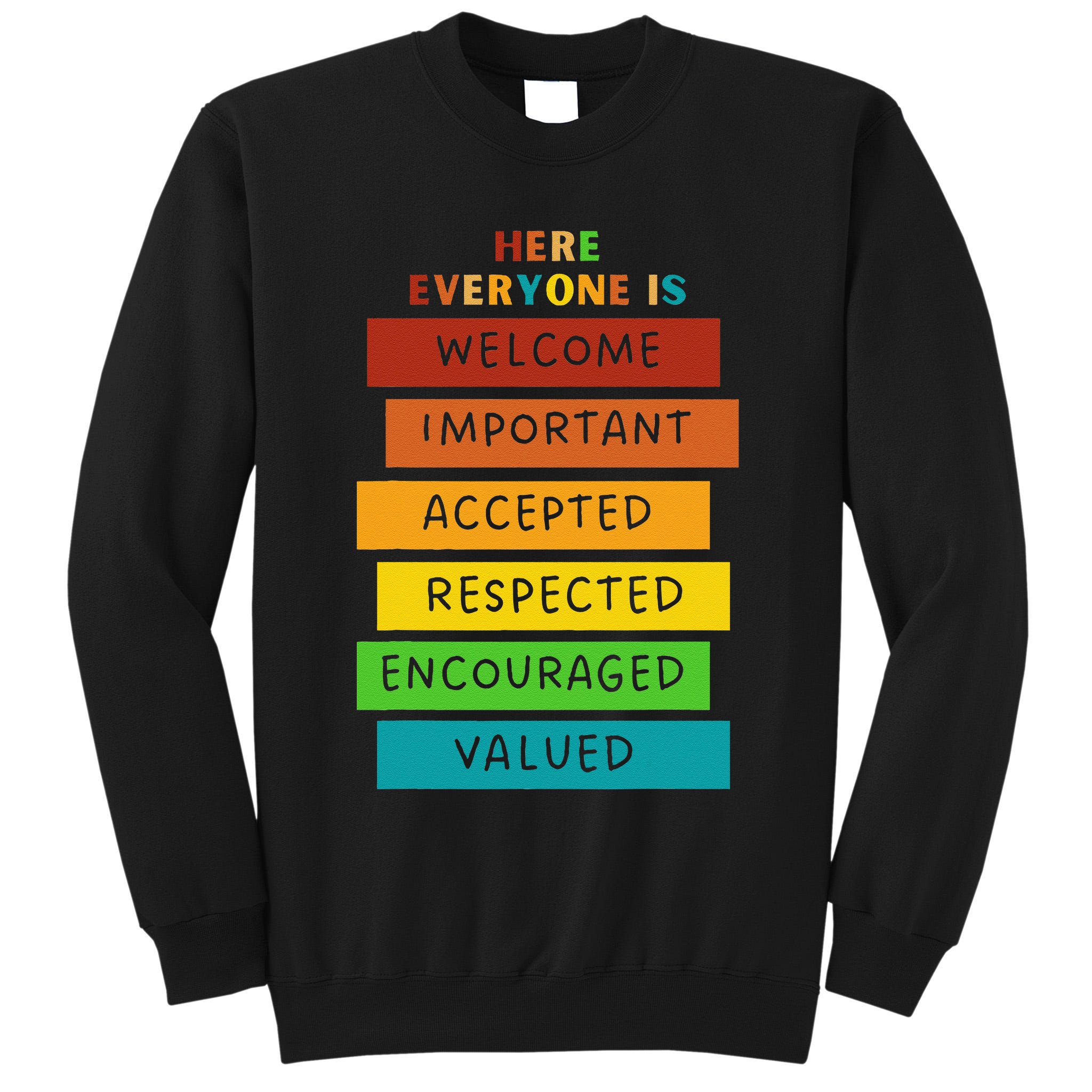 Here Everyone Is Welcome Important Accepted Respect Teacher Tall Sweatshirt