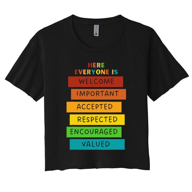Here Everyone Is Welcome Important Accepted Respect Teacher Women's Crop Top Tee