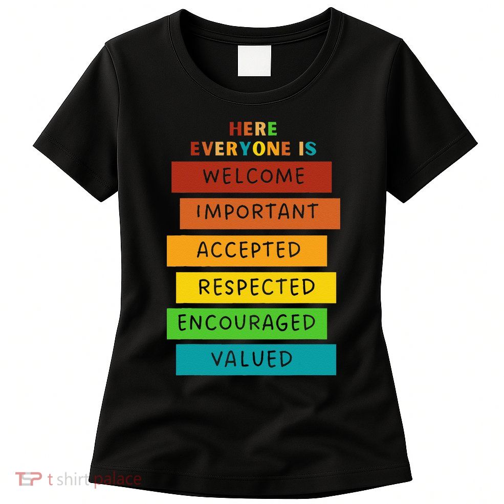 Here Everyone Is Welcome Important Accepted Respect Teacher Womens T-Shirt