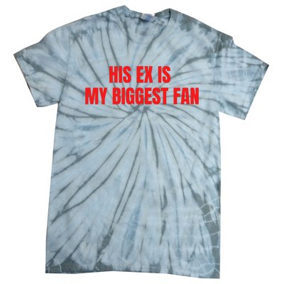 His Ex Is My Biggest Fan Tie-Dye T-Shirt