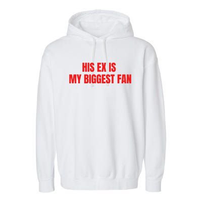 His Ex Is My Biggest Fan Garment-Dyed Fleece Hoodie