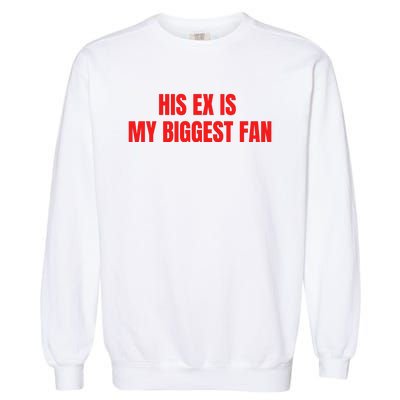 His Ex Is My Biggest Fan Garment-Dyed Sweatshirt