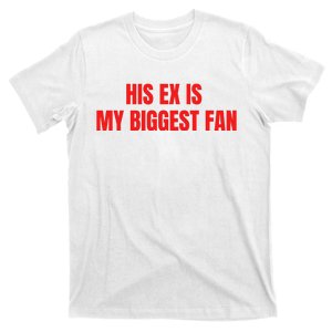 His Ex Is My Biggest Fan T-Shirt