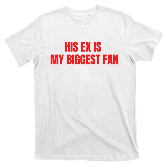 His Ex Is My Biggest Fan T-Shirt