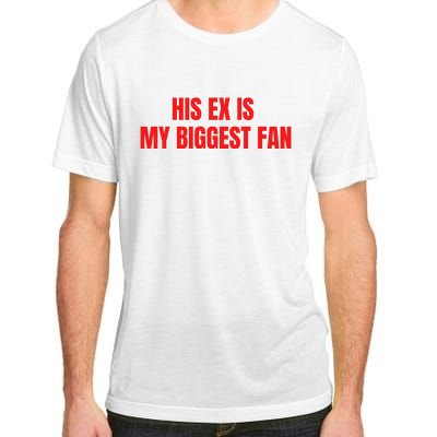 His Ex Is My Biggest Fan Adult ChromaSoft Performance T-Shirt