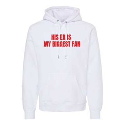 His Ex Is My Biggest Fan Premium Hoodie