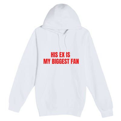 His Ex Is My Biggest Fan Premium Pullover Hoodie