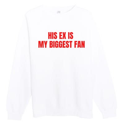 His Ex Is My Biggest Fan Premium Crewneck Sweatshirt