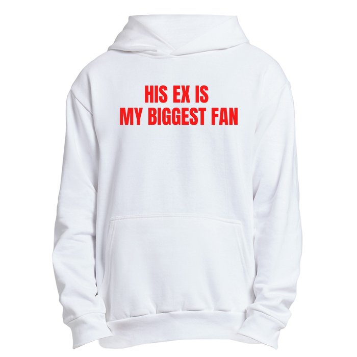 His Ex Is My Biggest Fan Urban Pullover Hoodie