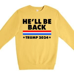 He'll Be Back Trump 2024 Premium Crewneck Sweatshirt