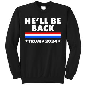 He'll Be Back Trump 2024 Sweatshirt