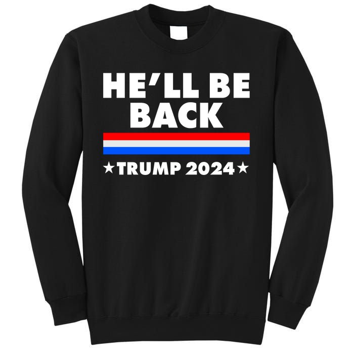 He'll Be Back Trump 2024 Sweatshirt