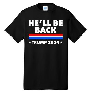 He'll Be Back Trump 2024 Tall T-Shirt