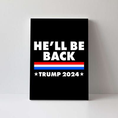 He'll Be Back Trump 2024 Canvas