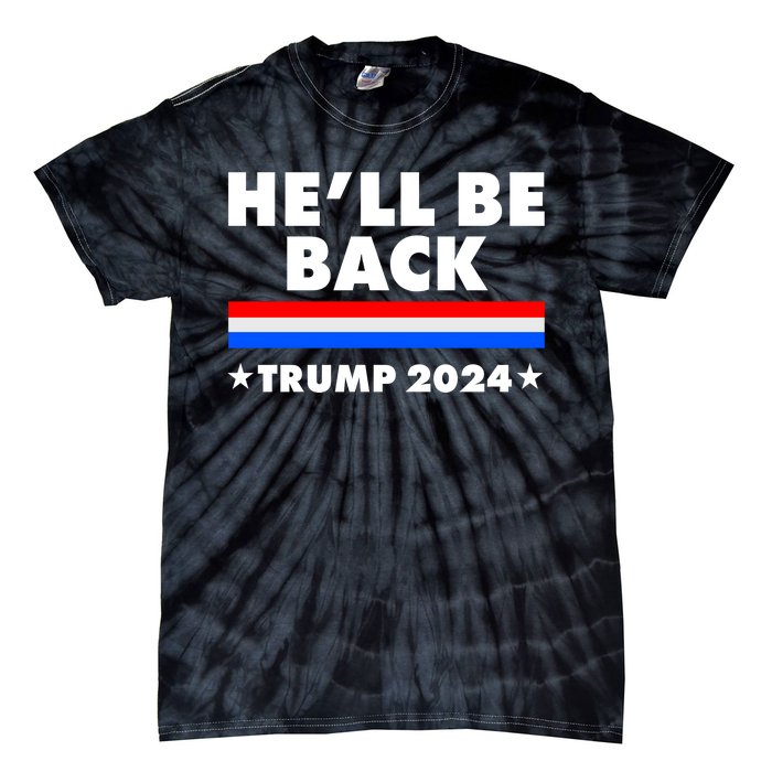 He'll Be Back Trump 2024 Tie-Dye T-Shirt