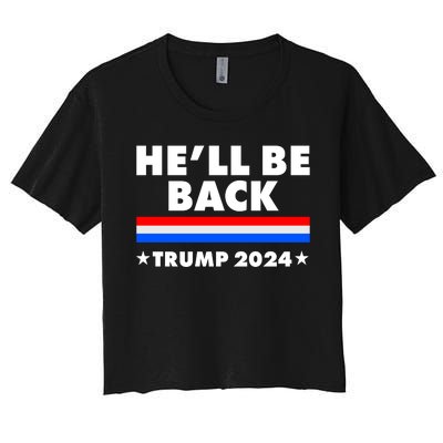 He'll Be Back Trump 2024 Women's Crop Top Tee