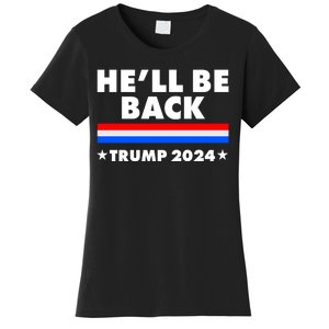 He'll Be Back Trump 2024 Women's T-Shirt