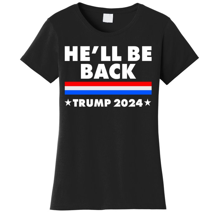 He'll Be Back Trump 2024 Women's T-Shirt