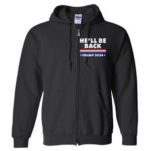 He'll Be Back Trump 2024 Full Zip Hoodie