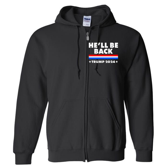 He'll Be Back Trump 2024 Full Zip Hoodie