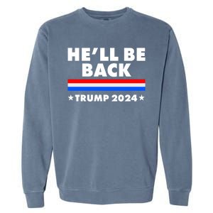 He'll Be Back Trump 2024 Garment-Dyed Sweatshirt