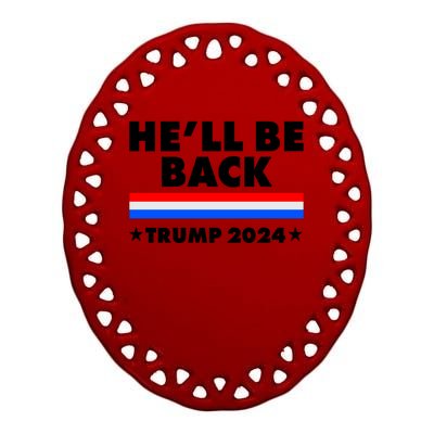 He'll Be Back Trump 2024 Ceramic Oval Ornament