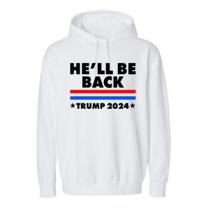 He'll Be Back Trump 2024 Garment-Dyed Fleece Hoodie