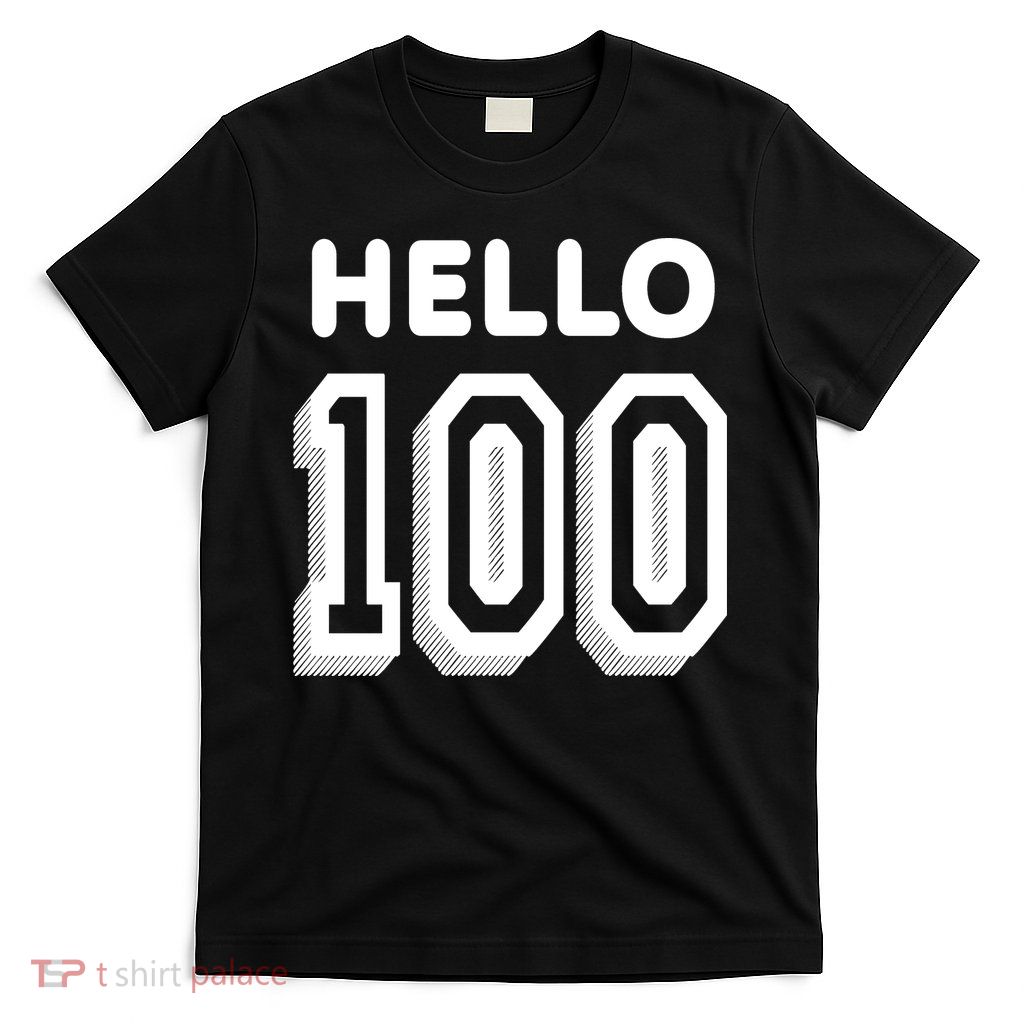 Hello 100 Funny 100th Birthday T-Shirt