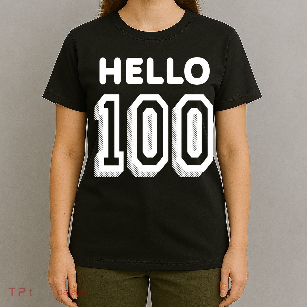 Hello 100 Funny 100th Birthday T-Shirt