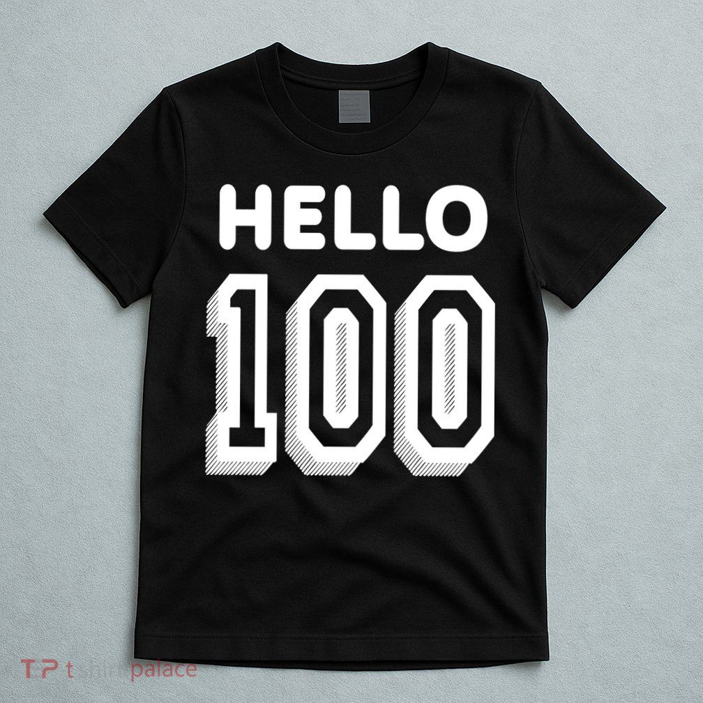 Hello 100 Funny 100th Birthday T-Shirt