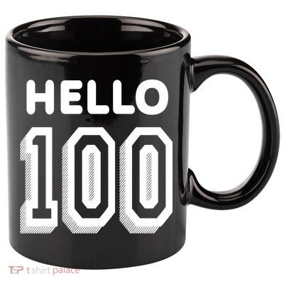 Hello 100 Funny 100th Birthday 11oz C Handle Ceramic Mug
