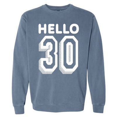 Hello 30 Funny 30th Birthday Garment-Dyed Sweatshirt