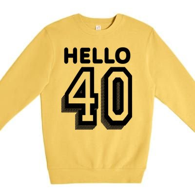 Hello 40 Funny 40th Birthday Premium Crewneck Sweatshirt